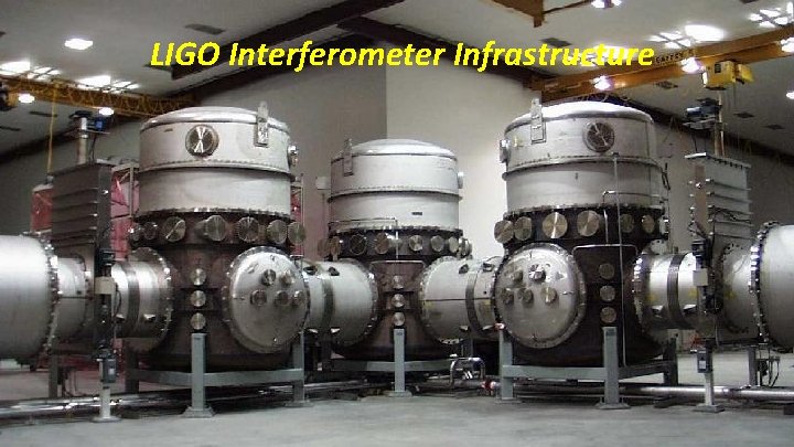 LIGO Interferometer Infrastructure 3 -March-2018 Queen's University Colloquium 
