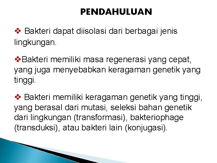 PENDAHULUAN v Bakteri dapat diisolasi dari berbagai jenis lingkungan. v. Bakteri memiliki masa regenerasi