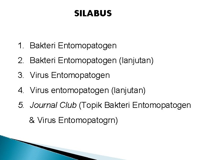 SILABUS 1. Bakteri Entomopatogen 2. Bakteri Entomopatogen (lanjutan) 3. Virus Entomopatogen 4. Virus entomopatogen