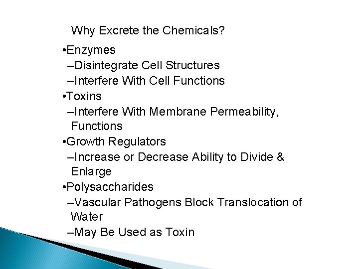 Why Excrete the Chemicals? • Enzymes –Disintegrate Cell Structures –Interfere With Cell Functions •