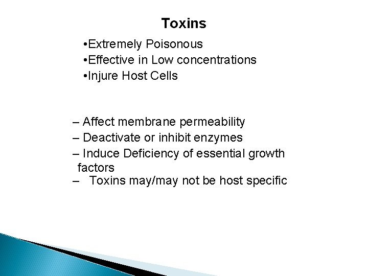 Toxins • Extremely Poisonous • Effective in Low concentrations • Injure Host Cells –