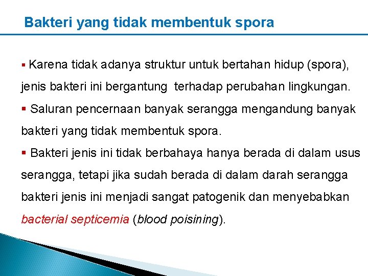 Bakteri yang tidak membentuk spora § Karena tidak adanya struktur untuk bertahan hidup (spora),