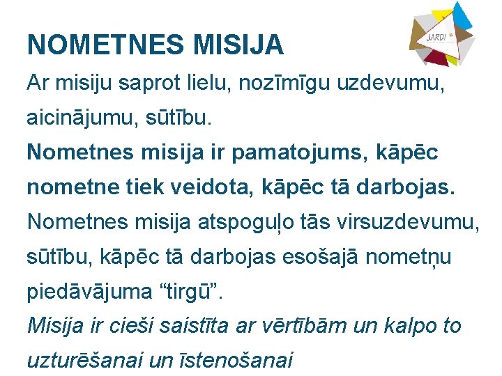 NOMETNES MISIJA Ar misiju saprot lielu, nozīmīgu uzdevumu, aicinājumu, sūtību. Nometnes misija ir pamatojums,