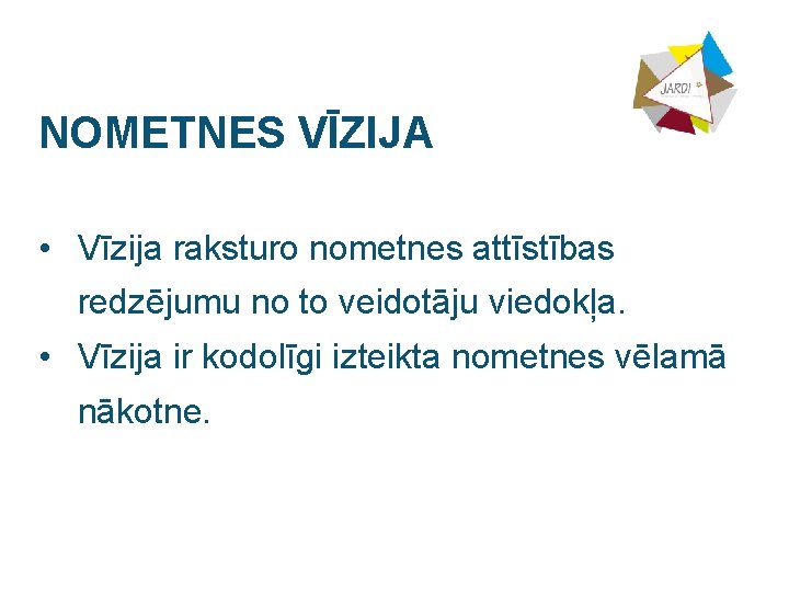 NOMETNES VĪZIJA • Vīzija raksturo nometnes attīstības redzējumu no to veidotāju viedokļa. • Vīzija