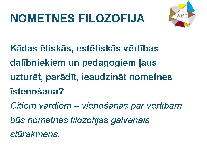 NOMETNES FILOZOFIJA Kādas ētiskās, estētiskās vērtības dalībniekiem un pedagogiem ļaus uzturēt, parādīt, ieaudzināt nometnes