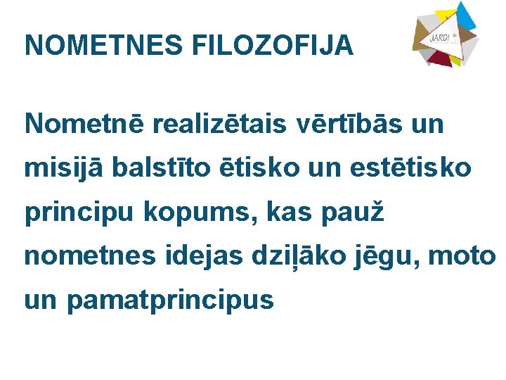 NOMETNES FILOZOFIJA Nometnē realizētais vērtībās un misijā balstīto ētisko un estētisko principu kopums, kas