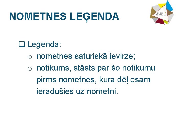 NOMETNES LEĢENDA q Leģenda: o nometnes saturiskā ievirze; o notikums, stāsts par šo notikumu