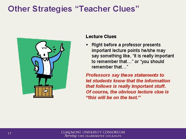 Other Strategies “Teacher Clues” Lecture Clues § Right before a professor presents important lecture