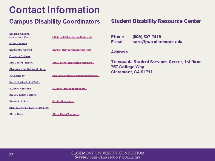 Contact Information Campus Disability Coordinators Scripps College Leslie Schnyder LSchnyde@scrippscollege. edu Phone E-mail Danny_Hernandez@pitzer.
