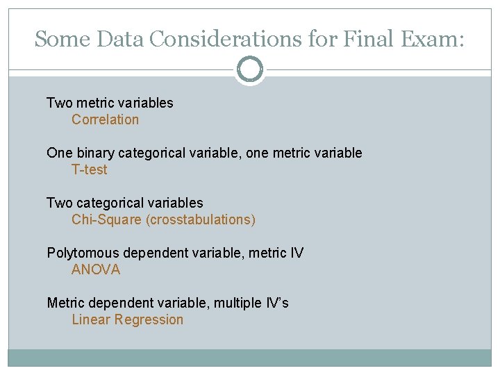 Some Data Considerations for Final Exam: Two metric variables Correlation One binary categorical variable,