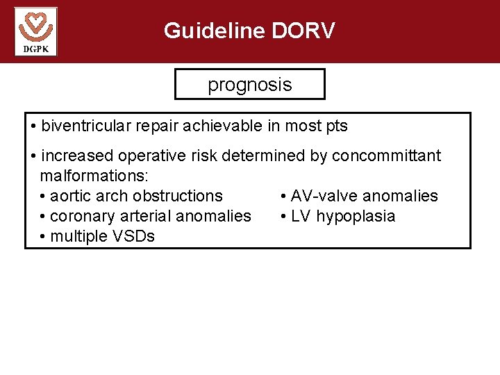 Guideline DORV prognosis • biventricular repair achievable in most pts • increased operative risk