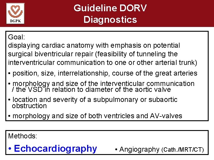 Guideline DORV Diagnostics Goal: displaying cardiac anatomy with emphasis on potential surgical biventricular repair