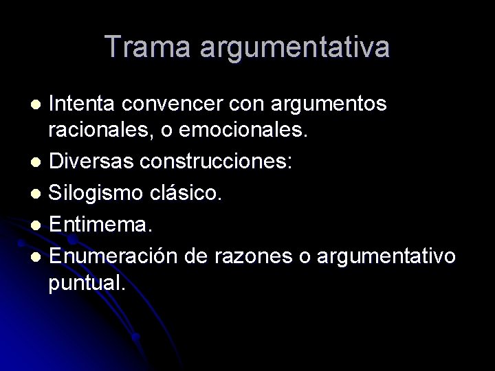 Trama argumentativa Intenta convencer con argumentos racionales, o emocionales. l Diversas construcciones: l Silogismo