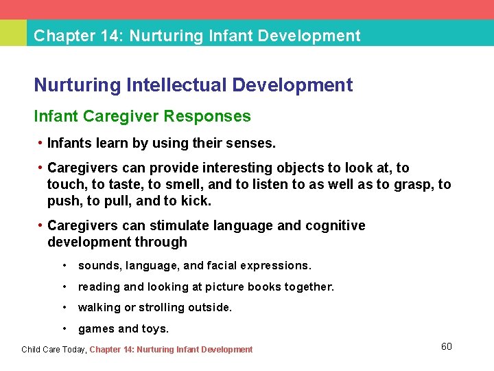 Chapter 14: Nurturing Infant Development Nurturing Intellectual Development Infant Caregiver Responses • Infants learn