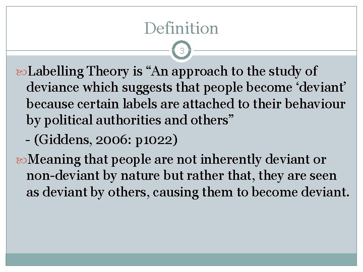 Definition 3 Labelling Theory is “An approach to the study of deviance which suggests