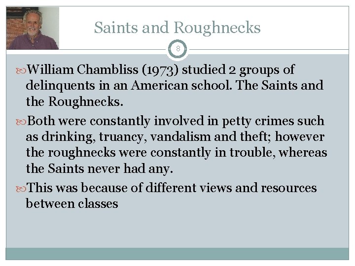 Saints and Roughnecks 8 William Chambliss (1973) studied 2 groups of delinquents in an