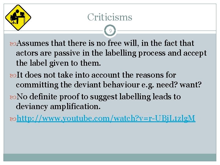 Criticisms 9 Assumes that there is no free will, in the fact that actors