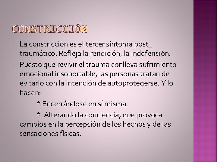 La constricción es el tercer síntoma post_ traumático. Refleja la rendición, la indefensión. Puesto