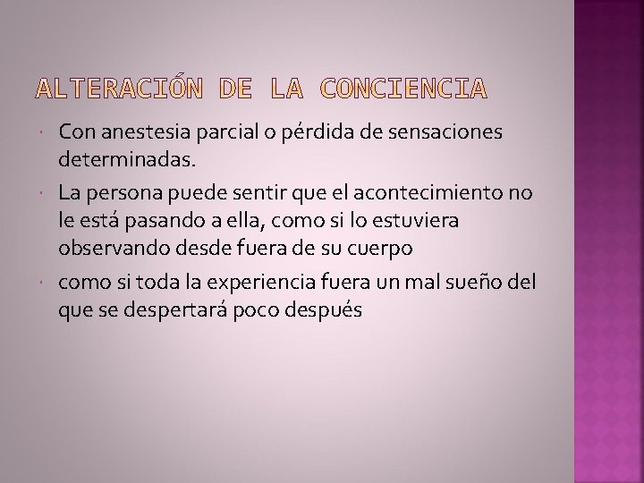  Con anestesia parcial o pérdida de sensaciones determinadas. La persona puede sentir que