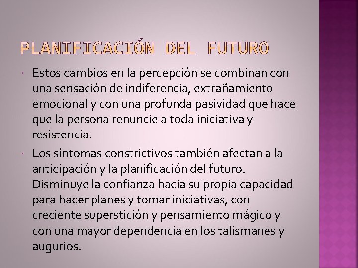  Estos cambios en la percepción se combinan con una sensación de indiferencia, extrañamiento