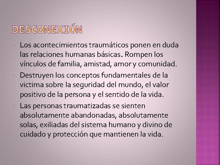  Los acontecimientos traumáticos ponen en duda las relaciones humanas básicas. Rompen los vínculos