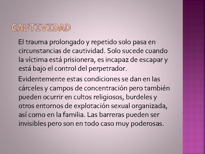  El trauma prolongado y repetido solo pasa en circunstancias de cautividad. Solo sucede