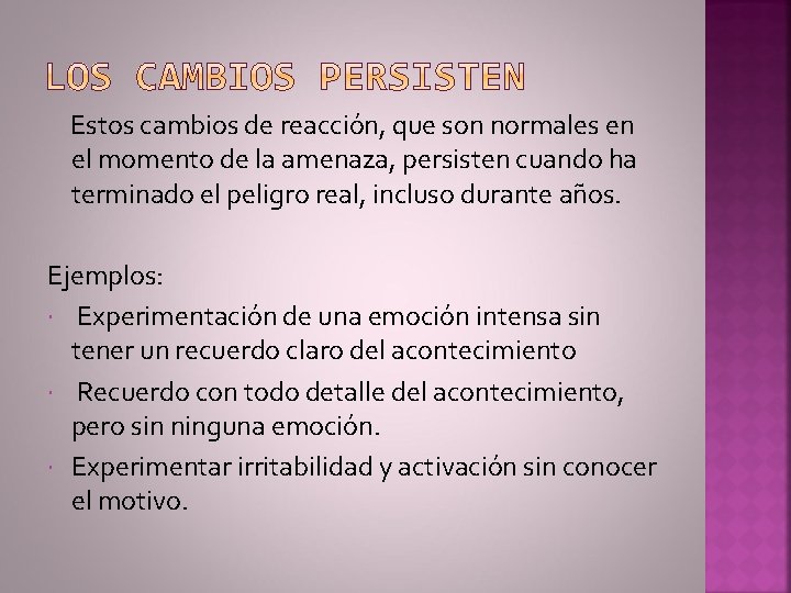  Estos cambios de reacción, que son normales en el momento de la amenaza,