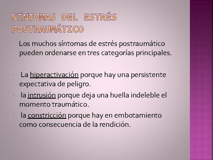  Los muchos síntomas de estrés postraumático pueden ordenarse en tres categorías principales. La