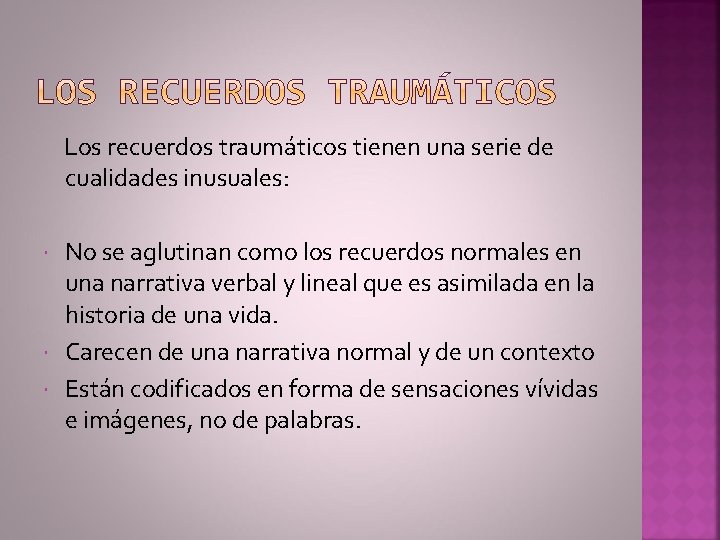  Los recuerdos traumáticos tienen una serie de cualidades inusuales: No se aglutinan como