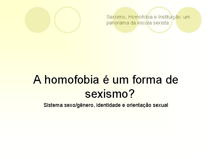 Sexismo, Homofobia e Instituição: um panorama da escola sexista A homofobia é um forma