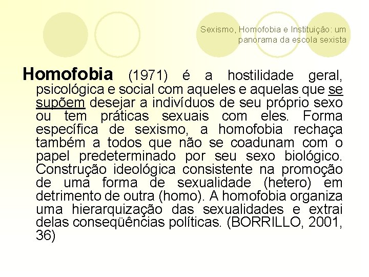 Sexismo, Homofobia e Instituição: um panorama da escola sexista Homofobia (1971) é a hostilidade