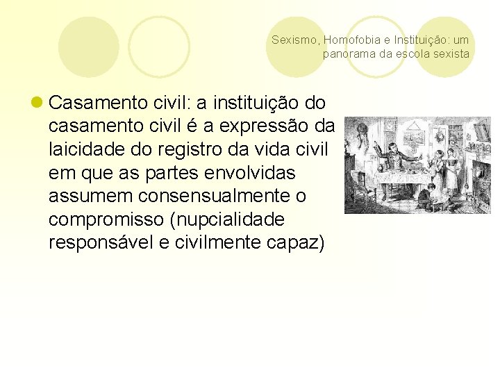 Sexismo, Homofobia e Instituição: um panorama da escola sexista l Casamento civil: a instituição