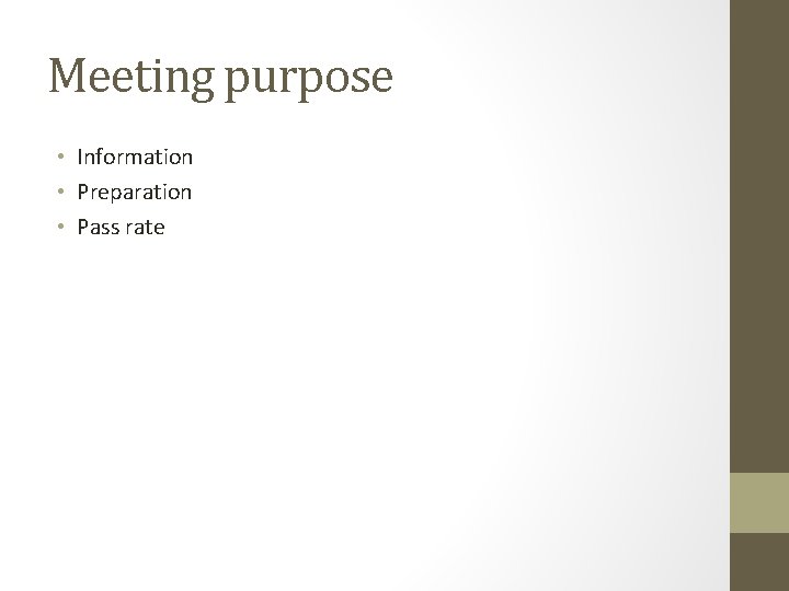 Meeting purpose • Information • Preparation • Pass rate 