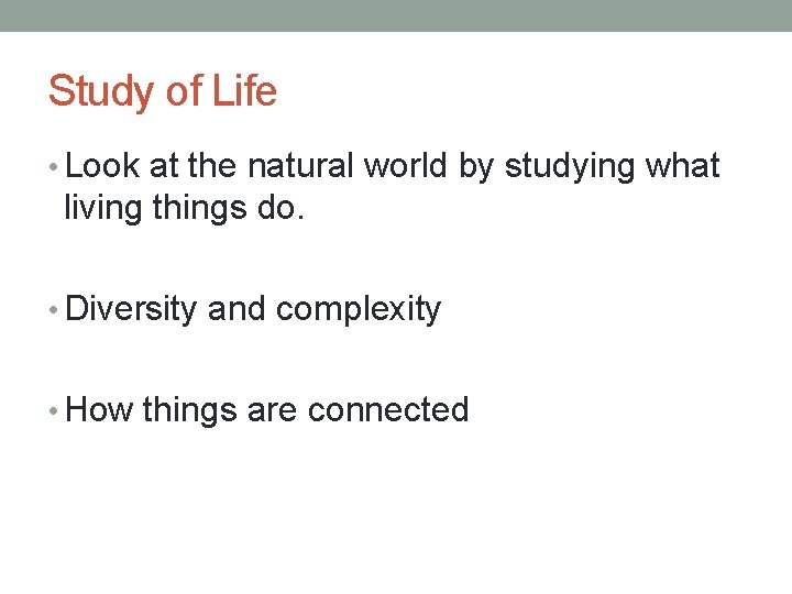 Study of Life • Look at the natural world by studying what living things