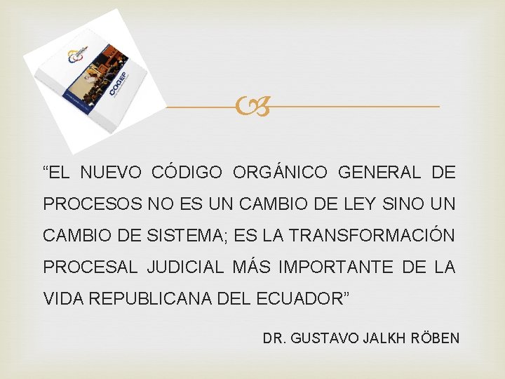  “EL NUEVO CÓDIGO ORGÁNICO GENERAL DE PROCESOS NO ES UN CAMBIO DE LEY