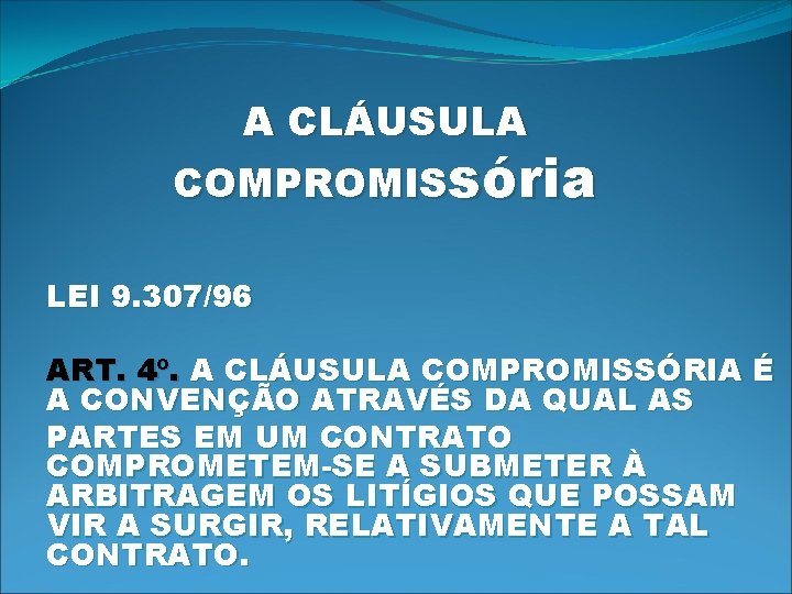 A CLÁUSULA COMPROMISsória LEI 9. 307/96 ART. 4º. A CLÁUSULA COMPROMISSÓRIA É A CONVENÇÃO