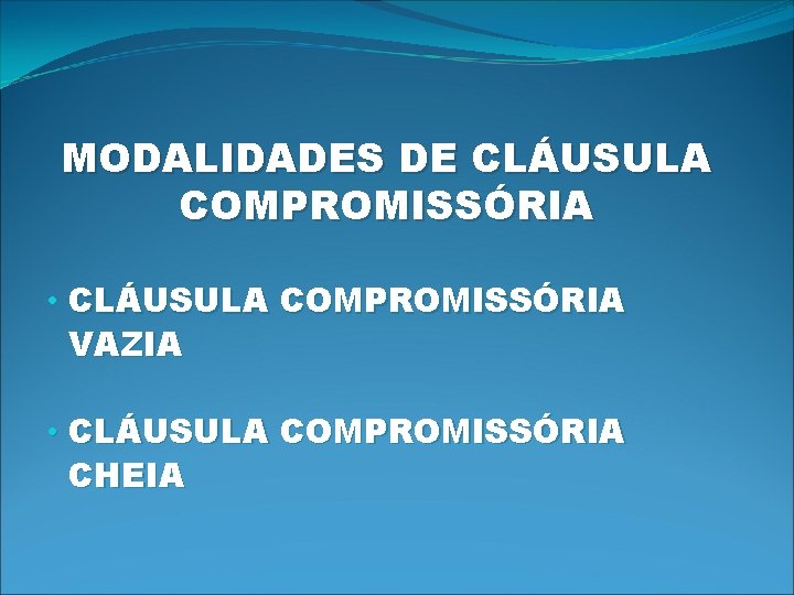 MODALIDADES DE CLÁUSULA COMPROMISSÓRIA • CLÁUSULA COMPROMISSÓRIA VAZIA • CLÁUSULA COMPROMISSÓRIA CHEIA 