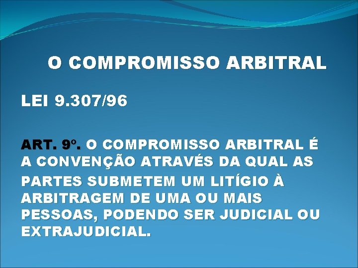 O COMPROMISSO ARBITRAL LEI 9. 307/96 ART. 9º. O COMPROMISSO ARBITRAL É A