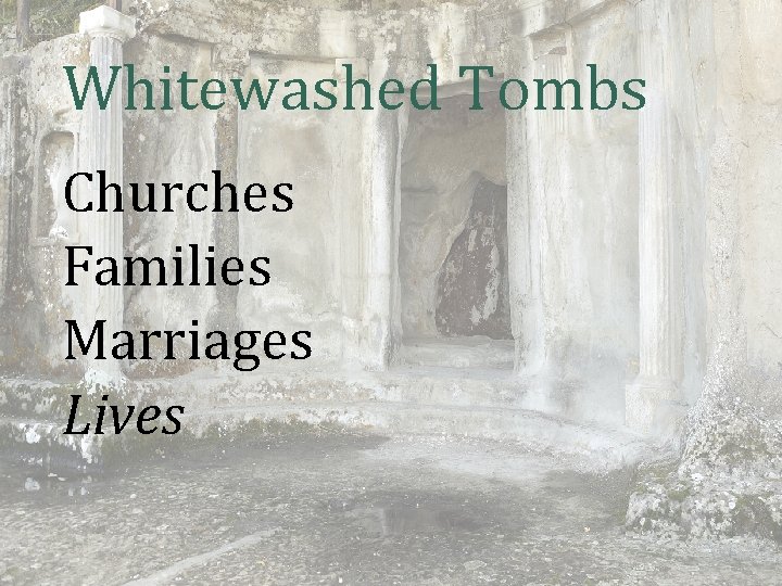 Whitewashed Tombs Churches Families Marriages Lives 