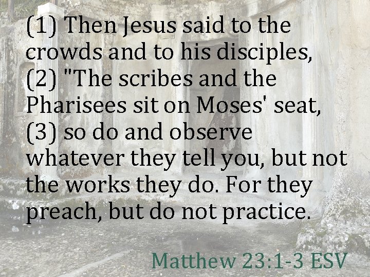 (1) Then Jesus said to the crowds and to his disciples, (2) "The scribes