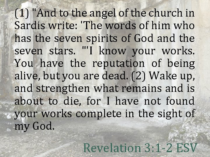 (1) "And to the angel of the church in Sardis write: 'The words of