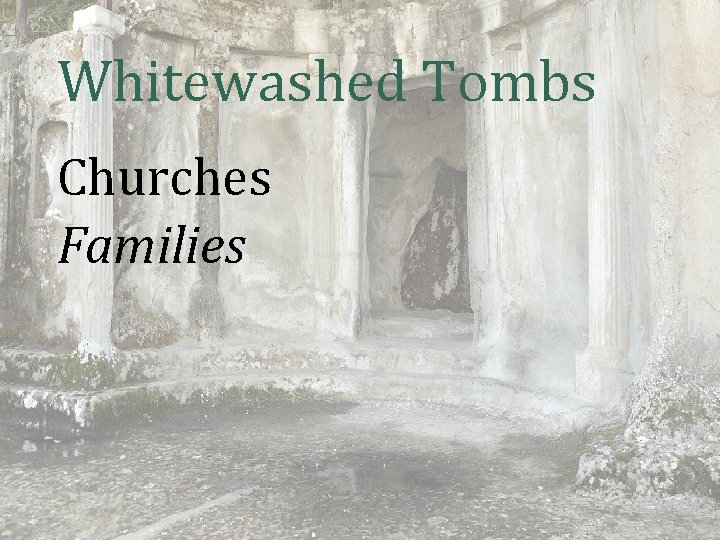 Whitewashed Tombs Churches Families 