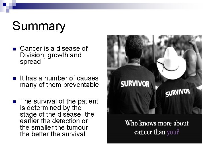 Summary n Cancer is a disease of Division, growth and spread n It has
