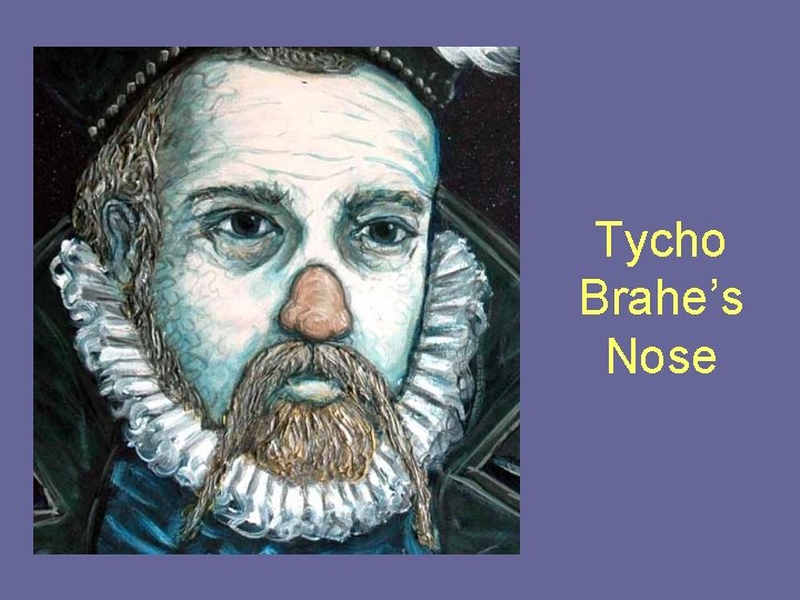 Tycho Brahe’s Nose 