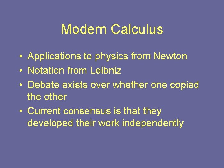 Modern Calculus • Applications to physics from Newton • Notation from Leibniz • Debate