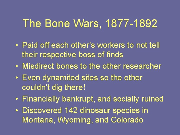 The Bone Wars, 1877 -1892 • Paid off each other’s workers to not tell