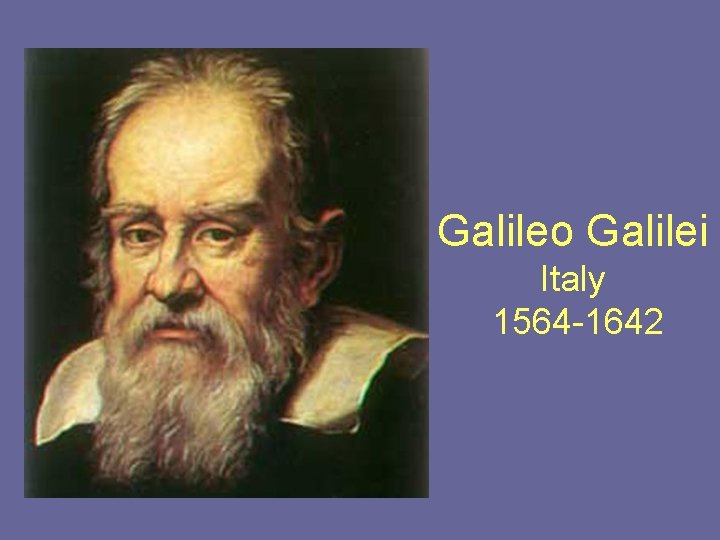 Galileo Galilei Italy 1564 -1642 