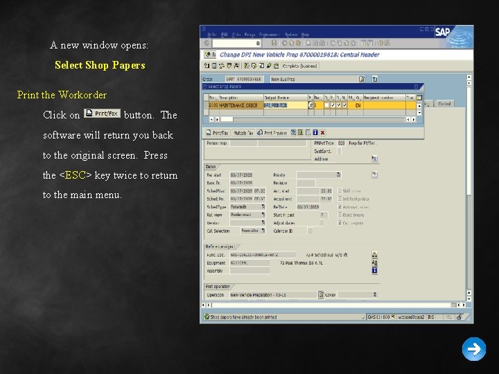 A new window opens: Select Shop Papers Print the Workorder Click on button. The A new window opens: Select Shop Papers Print the Workorder Click on button. The