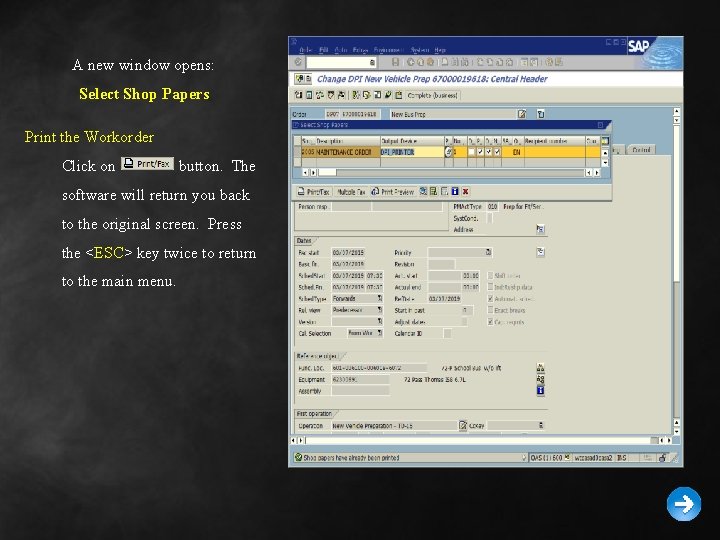 A new window opens: Select Shop Papers Print the Workorder Click on button. The