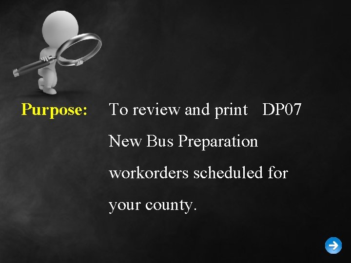 Purpose: To review and print DP 07 New Bus Preparation workorders scheduled for your Purpose: To review and print DP 07 New Bus Preparation workorders scheduled for your